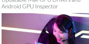 不用再等系统更新，ARM Mali GPU 未来可单独更新驱动